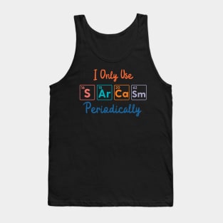 I Only Use Sarcasm Periodically funny science Tank Top